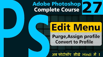 Edit Menu : How to use Purge,Color Setting and Assign Profile in Photoshop