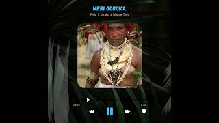 MERI GOROKA - Fisix ft Jarahn x Missie Tee [2023]