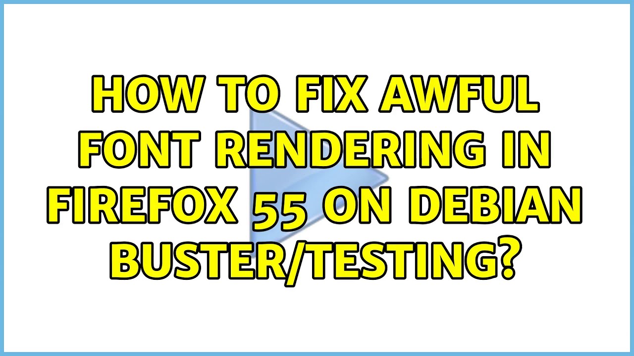 How to fix awful font rendering in Firefox 55 on Debian Buster/testing ...