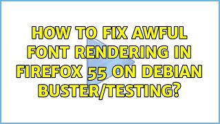 How to fix awful font rendering in Firefox 55 on Debian Buster/testing?