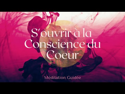 Méditation Guidée : S'ouvrir à la Conscience du Coeur