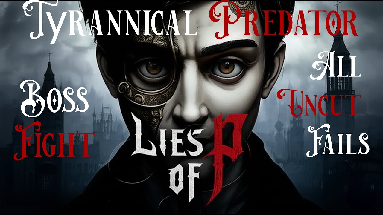 Lies of P - Boss Tyrannical Predator Uncut All Deaths - YouTube