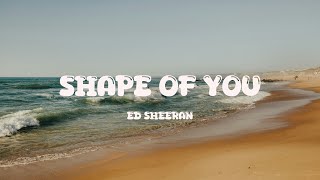 Ed Sheeran - Shape Of You (Lyrics)