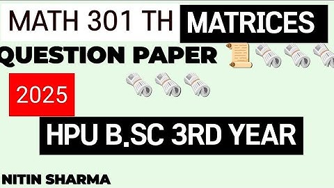 @exam HPU B.SC 3RD YEAR MATH  301 TH MATRICES 2025 QUESTION PAPER 📜📜🗞️