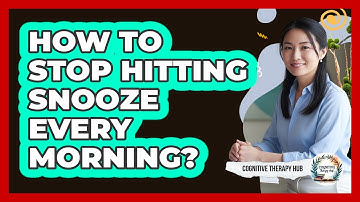 How To Stop Hitting Snooze Every Morning?