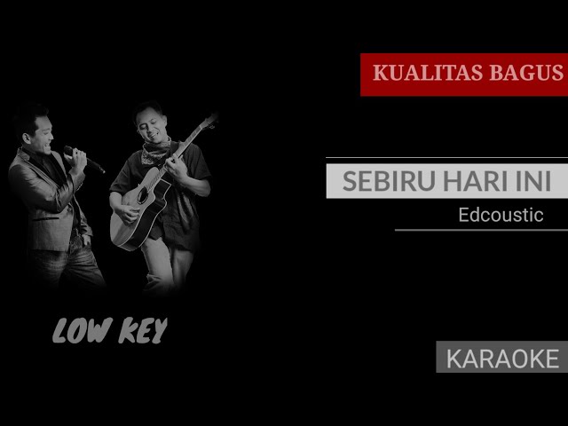 KARAOKE SEBIRU HARI INI - EDCOUSTIC (LOW KEY) #karaoke #sebiruhariini #edcoustic class=