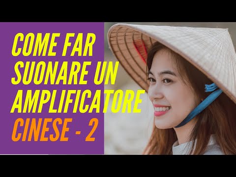 Come far suonare un Amplificatore a Valvole cinese - Parte 2