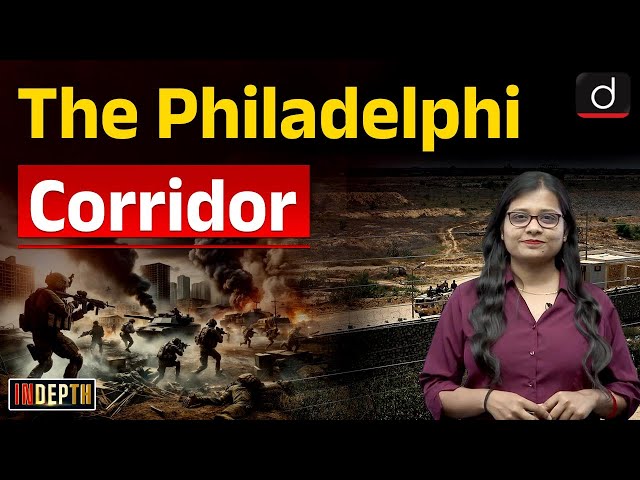 Why is the Philadelphi Corridor in News | Indepth | UPSC | Drishti IAS English class=