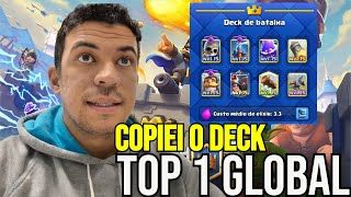 INSANO COPIEI O DECK DO TOP ! GLOBAL DE CLASH ROYALE!