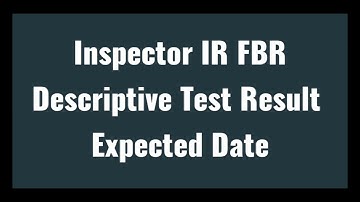 Expected Date of Descriptive Test Result For Inspector Inland Revenue FBR through FPSC I 03033244555
