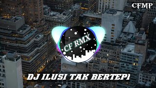 DJ Ilusi Tak Bertepi Remix Full Bass by CF RMX