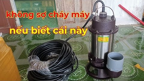 Nếu Biết Cách Này Sử Dụng Không Sợ Cháy Máy - Bơm Chìm Hút Nước Thải