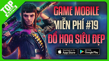 Top Game Mobile Mới Nhất 2022 #19 – Game FREE Đồ Họa Đẹp, Lối Chơi Đỉnh Cao