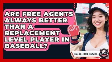 Are Free Agents Always Better Than A Replacement Level Player In Baseball?