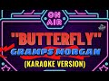 BUTTERFLY | GRAMPS MORGAN (KARAOKE VERSION)