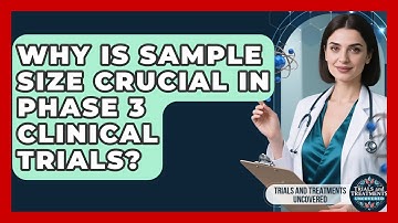 Why Is Sample Size Crucial In Phase 3 Clinical Trials? - Trials and Treatments Uncovered