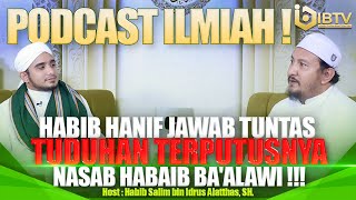MENJAWAB TUDUHAN TERPUTUSNYA NASAB HABAIB BA'ALAWI !!! | PODCAST ILMIAH BERSAMA HABIB HANIF ALATTHAS