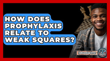 How Does Prophylaxis Relate To Weak Squares? - The Board Game Xpert