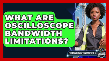 What Are Oscilloscope Bandwidth Limitations? - Electrical Engineering Essentials