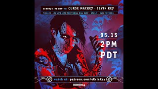 Sunday Live chat with Curse Mackey and cEvin Key 2pm PDT