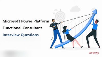 Microsoft Power Platform Functional Consultant: Interview Questions