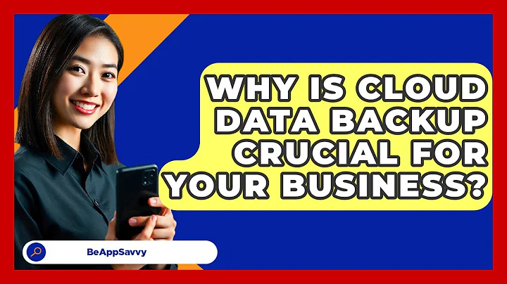 Why Is Cloud Data Backup Crucial For Your Business? - Be App Savvy