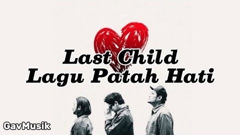 Last Child - Lagu Patah Hati  [Lirik Lagu]