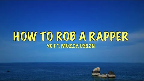 YG - How To Rob A Rapper ft. Mozzy, D3szn (Lyrics)