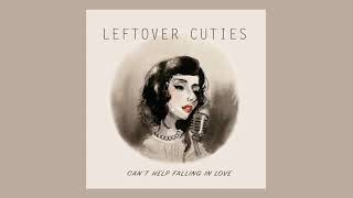 Can't Help Falling in Love - Leftover Cuties (Audio)