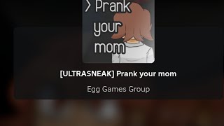 I played [Ultrasneak!!] prank your mom