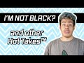 I'm Not Black Enough (and Other Hot Takes) | notcorry