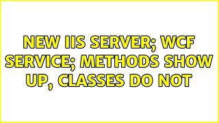 new IIS server; WCF service; methods show up, Classes do not