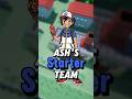 Ash Ketchum’s ALL STARTER TEAM!