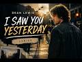 # Dean Lewis &ndash; I Saw You Yesterday | Lyrics