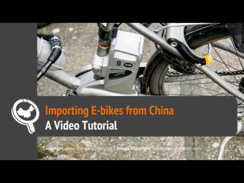 Importing E-bikes from China: Video Tutorial