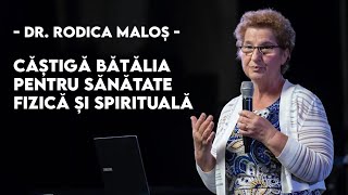 Caștigă bătălia pentru sănătate fizică și spirituală | dr. RODICA MALOȘ