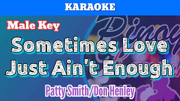 Sometimes Love Just Ain't Enough by Patty Smith and Don Henley (Karaoke : Male Key)