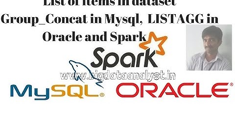 Spark: How to display List of Items in MySQL, Oracle, Spark (Group_concat, LISTAGG, concat_ws)