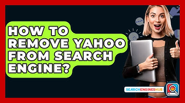 How To Remove Yahoo From Search Engine? - SearchEnginesHub.com
