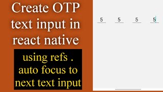 how to create text inputs for OTP verification in react native. using ref auto focus to next  input