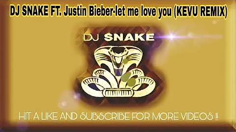 DJ SNAKE FT. JUSTIN BEIBER- LET ME LOVE YOU (KEVU REMIX)