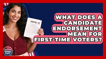 What Does A Candidate Endorsement Mean For First-time Voters? - First Time Voter Expert