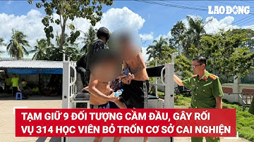 Tạm giữ 9 đối tượng cầm đầu, gây rối vụ 314 học viên bỏ trốn cai nghiện ở An Giang | Báo Lao Động