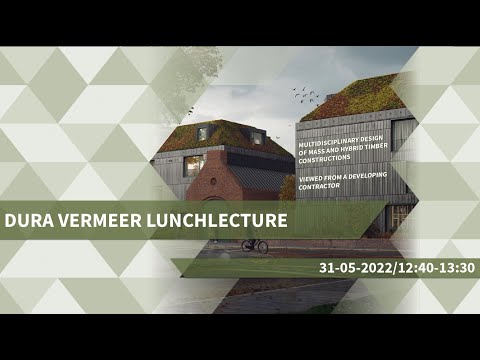 Dura Vermeer Lunchlecture: Multidisciplinary design of Mass and Hybrid Timber constructions