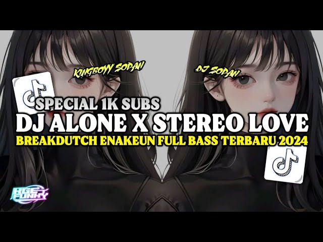 SPECIAL 1K ||• DJ ALONE X STEREO LOVE BREAKDUTCH FULL BASS TERBARU 2024 (Kingboyy Sopan X Dj Sopan) class=