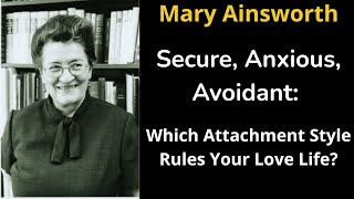 HUMAN MIND IN FOCUS! Which Attachment Style Rules Your Love Life? | Mary Ainsworth’s Theory