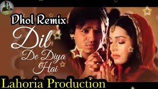 Dil De Diya Hai | Dhol remix |Lahoria Production | Hindi song Dj remix | New Song Lahoria Production