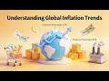 Understanding Global Inflation Trends (14 Minutes)