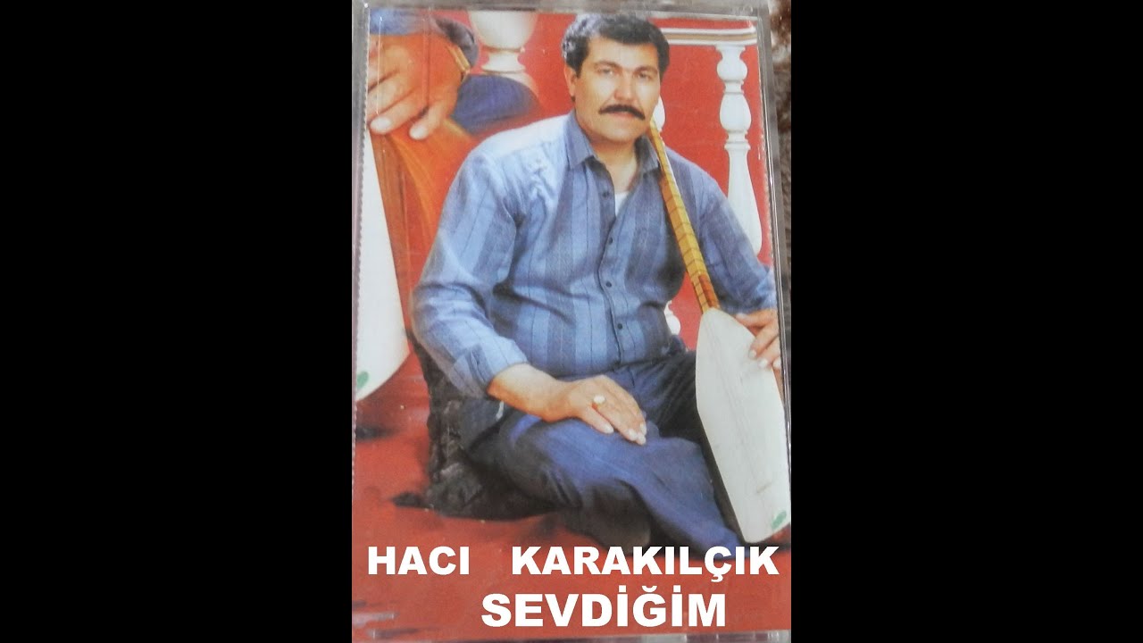Hacı    Karakılçık    Sevdiğim