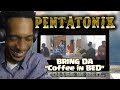 {Dj Reaction} Pentatonix - Coffee in BED ... what is wrong with KEVIN (reupload)